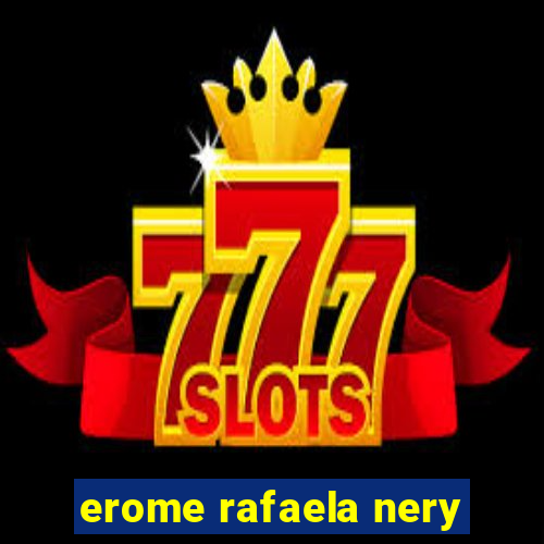 erome rafaela nery